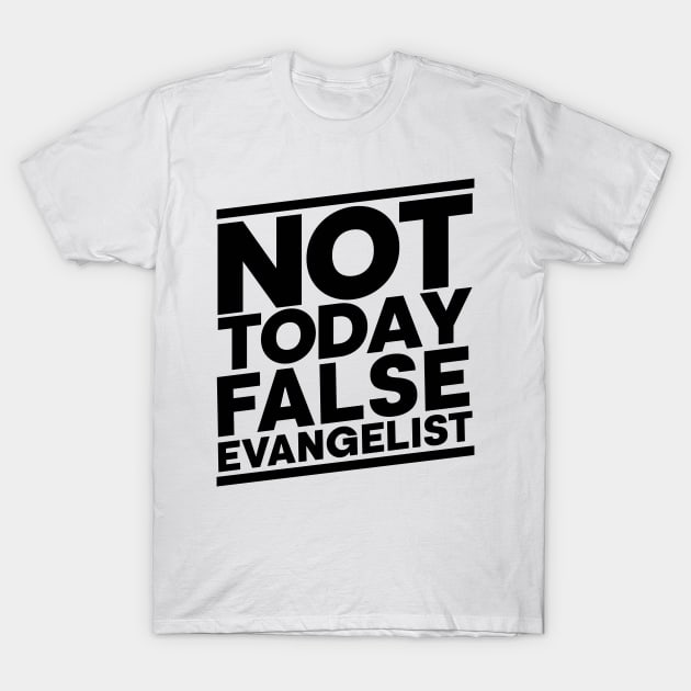 Not Today False Evangelist T-Shirt by CalledandChosenApparel